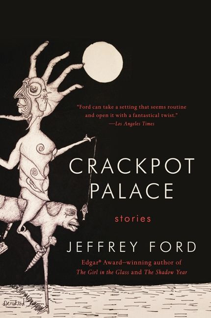 Crackpot Palace (Stories) by Jeffrey Ford, 9780062122599