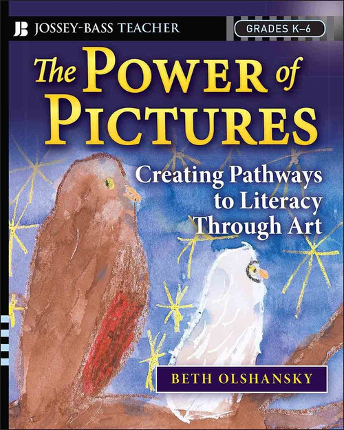The Power of Pictures (Creating Pathways to Literacy through Art, Grades K-6) by Beth Olshansky, 9780787996673