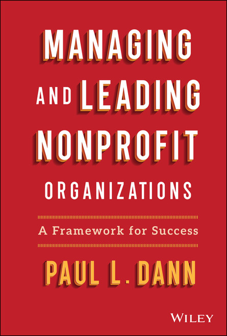 Managing and Leading Nonprofit Organizations (A Framework For Success) by Paul L. Dann, 9781119818533
