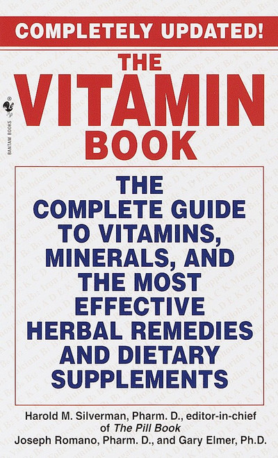 The Vitamin Book (The Complete Guide to Vitamins, Minerals, and the Most Effective Herbal Remediesand Dietary Supplements) by Harold M. Silverman, Joseph Romano, Gary Elmer, 9780553579574