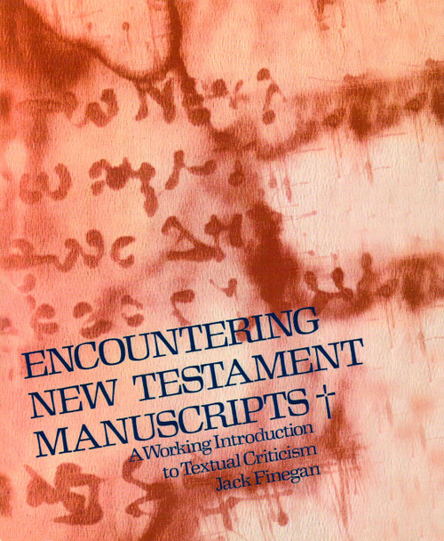 Encountering New Testament Manuscripts (A Working Introduction to Textual Criticism) by Jack Finegan, 9780802818362