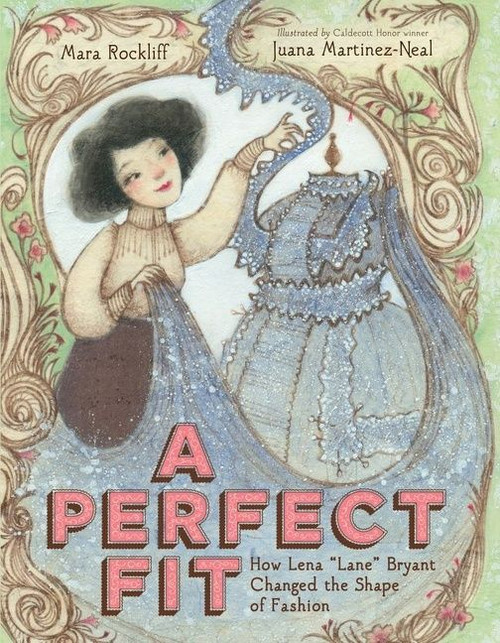 A Perfect Fit (How Lena “Lane” Bryant Changed the Shape of Fashion) by Mara Rockliff, Juana Martinez-Neal, 9780358125433