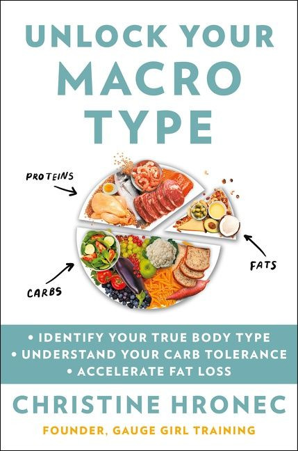 Unlock Your Macro Type (• Identify Your True Body Type  • Understand Your Carb Tolerance  • Accelerate Fat Loss) by Christine Hronec, 9780358576624