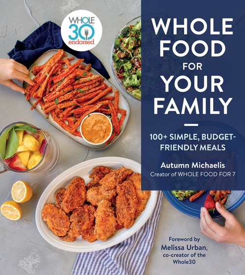 Whole Food For Your Family (100+ Simple, Budget-Friendly Meals) by Autumn Michaelis, 9780358615309