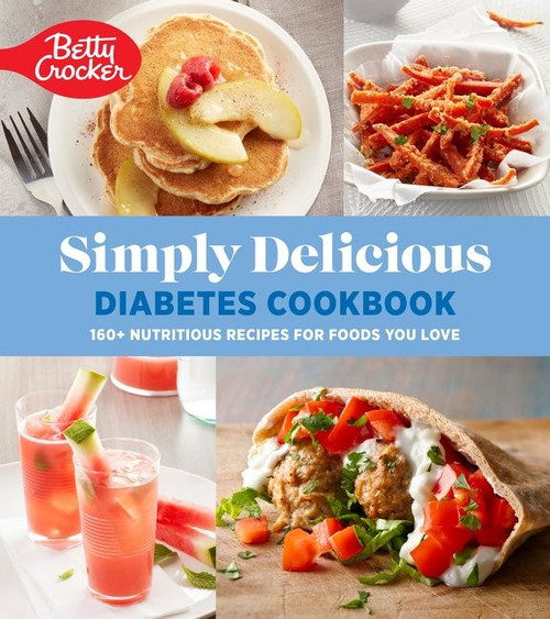 Betty Crocker Simply Delicious Diabetes Cookbook (160+ Nutritious Recipes for Foods You Love) by Betty Crocker, 9780358659075