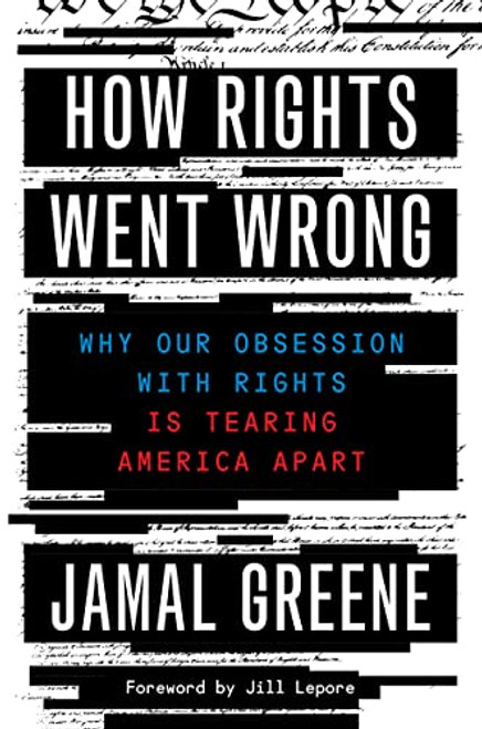 How Rights Went Wrong (Why Our Obsession with Rights Is Tearing America Apart) - 9780358699293 by Jamal Greene, Jill Lepore, 9780358699293