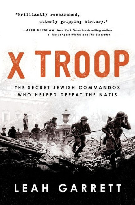 X Troop (The Secret Jewish Commandos Who Helped Defeat the Nazis) - 9780358699316 by Leah Garrett