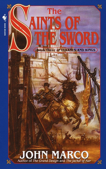 The Saints of the Sword (Book Three of Tyrants and Kings) by John Marco, 9780553580327