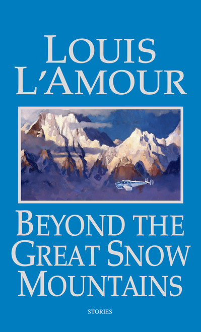Beyond the Great Snow Mountains (Stories) by Louis L'Amour, 9780553580419