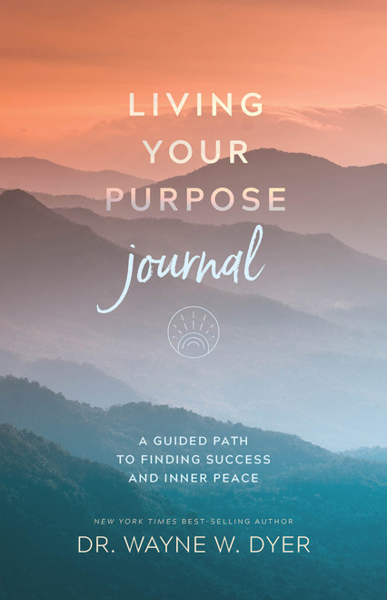 Living Your Purpose Journal (A Guided Path to Finding Success and Inner Peace) by Dr. Wayne W. Dyer, 9781401966881
