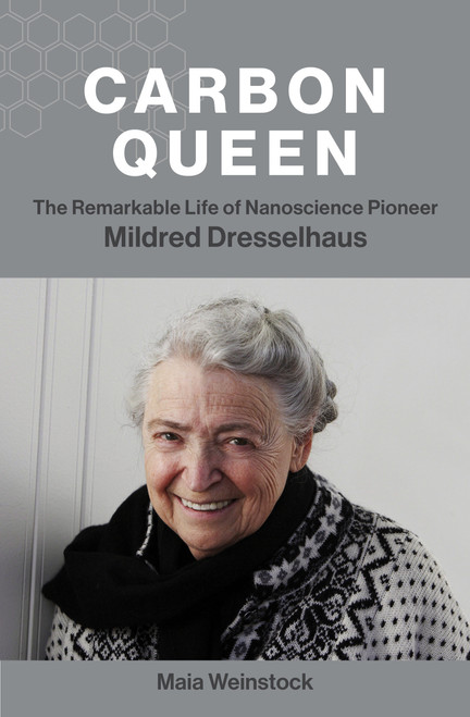 Carbon Queen (The Remarkable Life of Nanoscience Pioneer Mildred Dresselhaus) by Maia Weinstock, 9780262046435