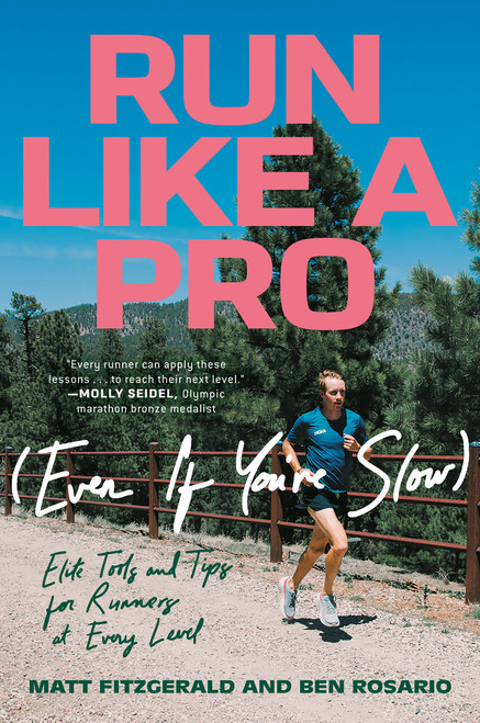 Run Like a Pro (Even If You're Slow) (Elite Tools and Tips for Runners at Every Level) by Matt Fitzgerald, Ben Rosario, 9780593201916