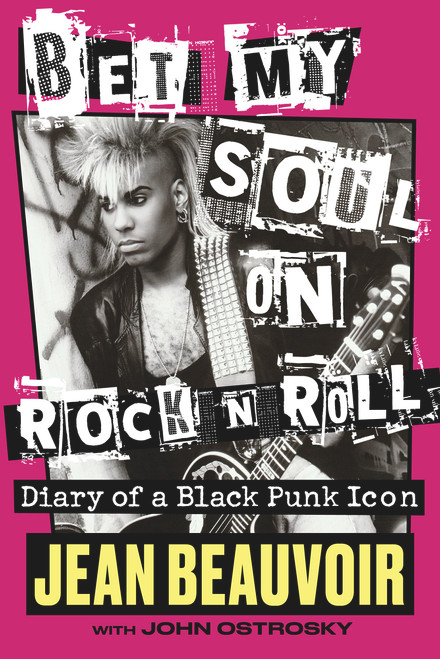 Bet My Soul on Rock 'n' Roll (Diary of a Black Punk Icon) by Jean Beauvoir, John Ostrosky, Kermit Blackwood, 9781641604765