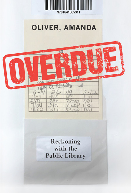 Overdue (Reckoning with the Public Library) by Amanda Oliver, 9781641605311