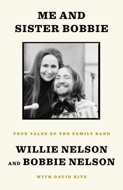 Me and Sister Bobbie (True Tales of the Family Band) - 9781984854155 by Willie Nelson, Bobbie Nelson, David Ritz, 9781984854155