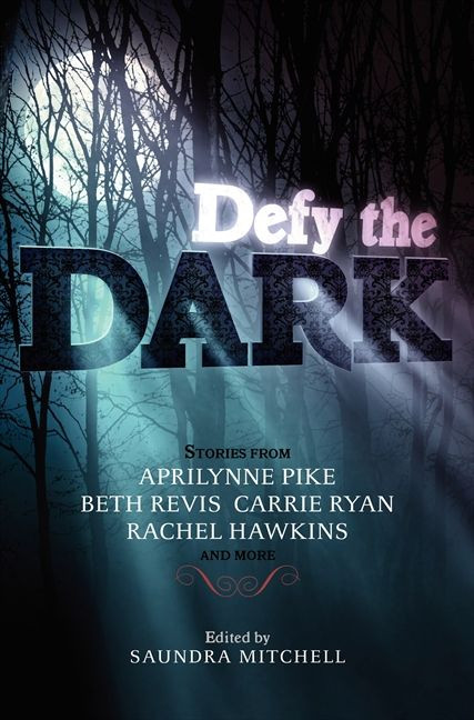 Defy the Dark by Saundra Mitchell, Aprilynne Pike, Carrie Ryan, Rachel Hawkins, Sarah Rees Brennan, Tessa Gratton, Christine Johnson, Valerie Kemp, Malinda Lo, 9780062123534