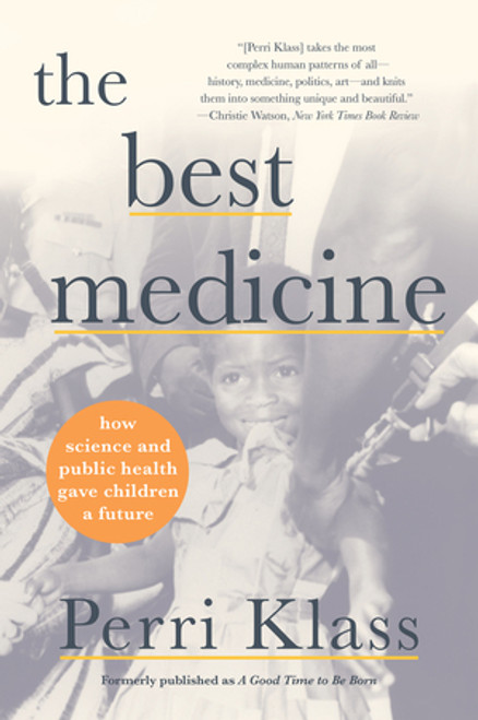 The Best Medicine (How Science and Public Health Gave Children a Future) - 9780393882384 by Perri Klass, 9780393882384