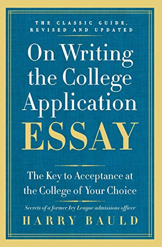 On Writing the College Application Essay, 25th Anniversary Edition (The Key to Acceptance at the College of Your Choice) by Harry Bauld, 9780062123992