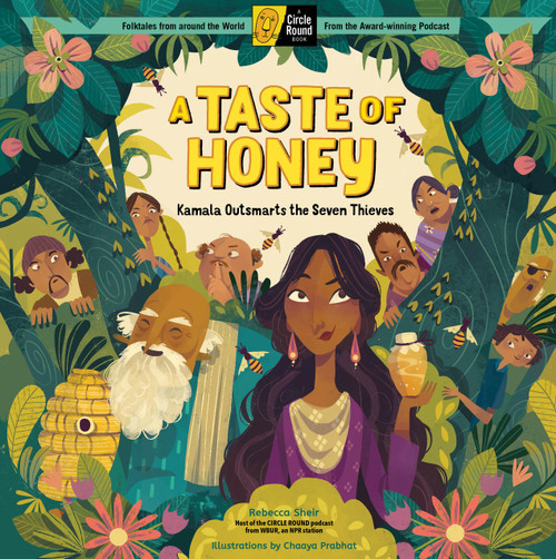 A Taste of Honey (Kamala Outsmarts the Seven Thieves; A Circle Round Book) by Rebecca Sheir, Chaaya Prabhat, 9781635864922
