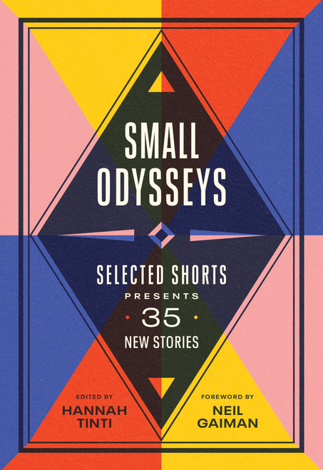 Small Odysseys (Selected Shorts Presents 35 New Stories) by Hannah Tinti, Neil Gaiman, 9781643751993