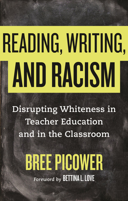 Reading, Writing, and Racism (Disrupting Whiteness in Teacher Education and in the Classroom) - 9780807055502 by Bree Picower, Bettina L. Love, 9780807055502