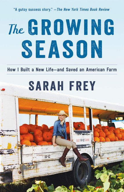 The Growing Season (How I Built a New Life--and Saved an American Farm) - 9780593129418 by Sarah Frey, 9780593129418