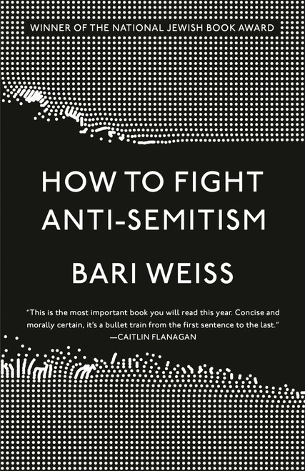 How to Fight Anti-Semitism - 9780593136263 by Bari Weiss, 9780593136263