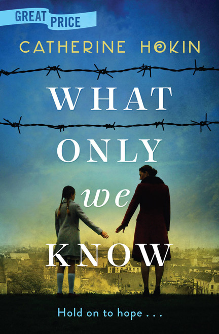 What Only We Know by Catherine Hokin, 9781538706404