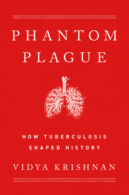 Phantom Plague (How Tuberculosis Shaped History) by Vidya Krishnan, 9781541768468