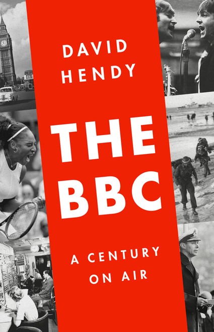 The BBC (A Century on Air) by David Hendy, 9781610397049