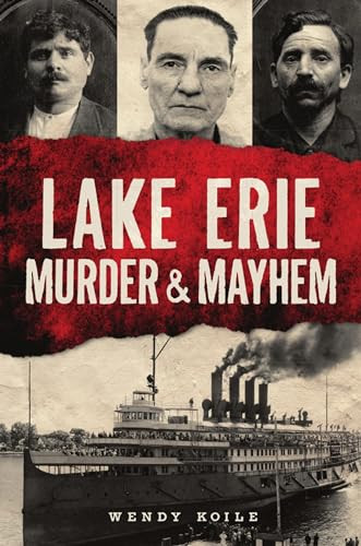 Lake Erie Murder & Mayhem by Wendy Koile, 9781467145398