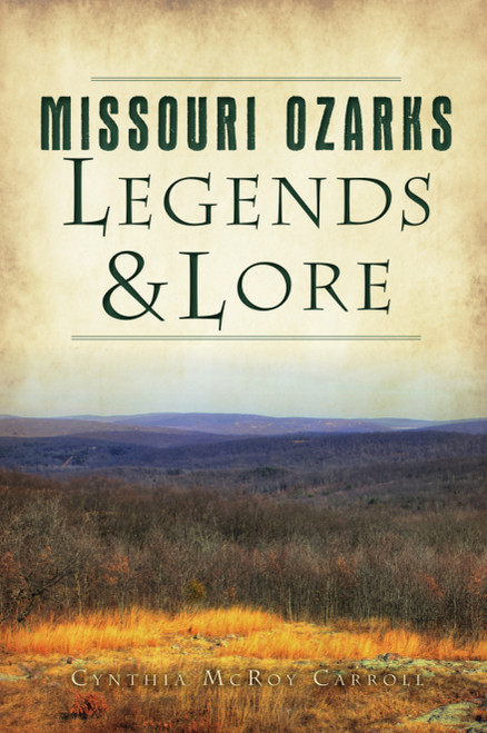 Missouri Ozarks Legends and Lore by Cynthia McRoy Carroll, 9781467150408