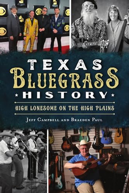 Texas Bluegrass History (High Lonesome on the High Plains) by Jeff Campbell, Braeden Paul, 9781467147231