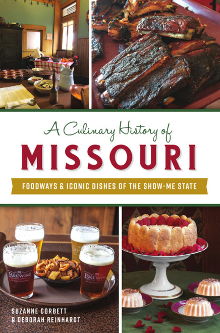 A Culinary History of Missouri (Foodways & Iconic Dishes of the Show-Me State) by Suzanne Corbett, Deborah Reinhardt, 9781467150361