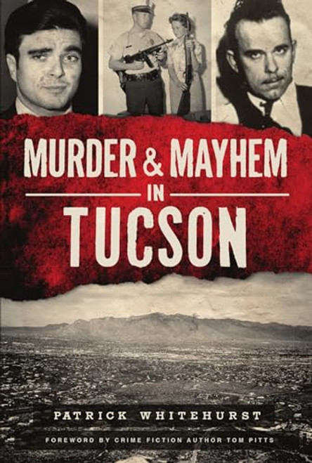 Murder & Mayhem in Tucson by Patrick Whitehurst, 9781467146289