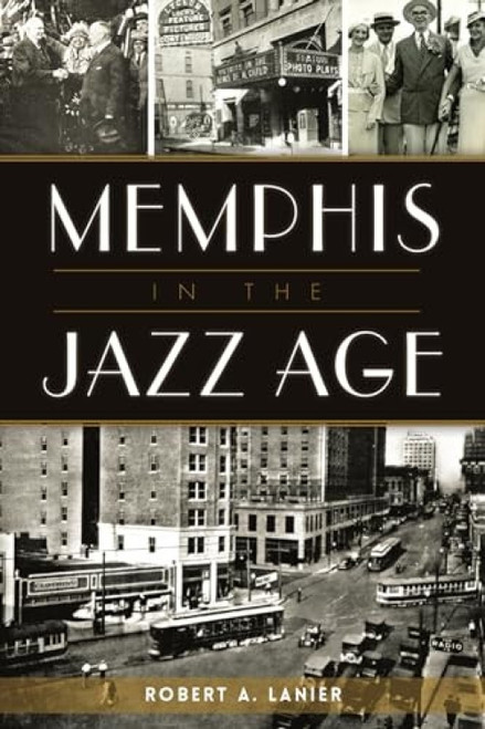 Memphis in the Jazz Age by Robert Lanier, 9781467148702