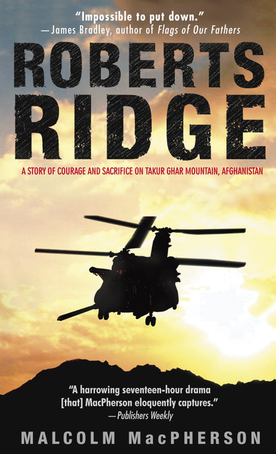 Roberts Ridge (A Story of Courage and Sacrifice on Takur Ghar Mountain, Afghanistan) by Malcolm MacPherson, 9780553586800