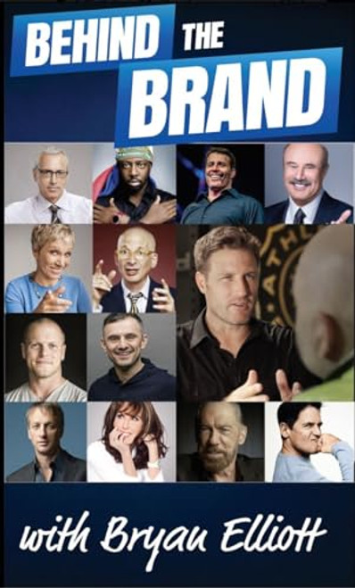 Behind the Brand (Stories From Some of the Most Intriguing Innovators) by Bryan Elliott, 9781940858784