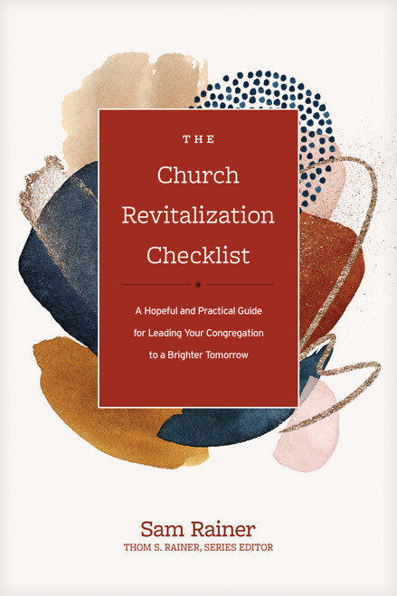 The Church Revitalization Checklist (A Hopeful and Practical Guide for Leading Your Congregation to a Brighter Tomorrow) by Sam Rainer, 9781496454409