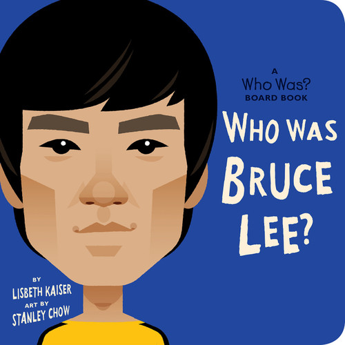 Who Was Bruce Lee?: A Who Was? Board Book by Lisbeth Kaiser, Stanley Chow, Who HQ, 9780593384282