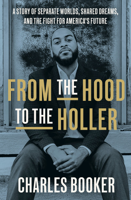 From the Hood to the Holler (A Story of Separate Worlds, Shared Dreams, and the Fight for America's Future) by Charles Booker, 9780593240342