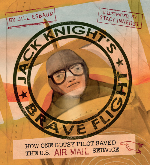 Jack Knight's Brave Flight (How One Gutsy Pilot Saved the US Air Mail Service) by Jill Esbaum, Stacy Innerst, 9781684379811
