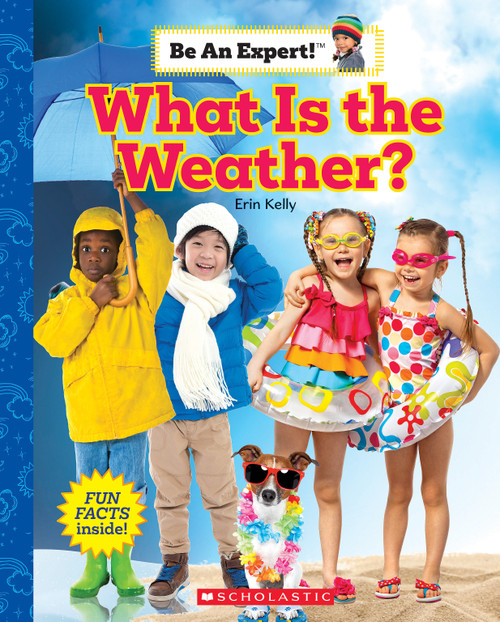 What Is the Weather? (Be an Expert!) by Erin Kelly, 9781338797930