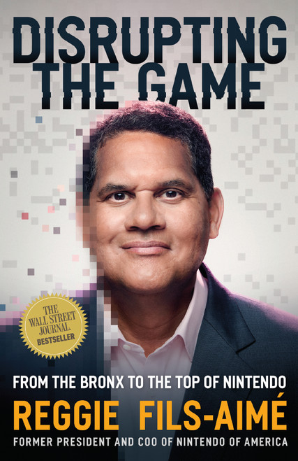 Disrupting the Game (From the Bronx to the Top of Nintendo) by Reggie Fils-Aimé, 9781400226672