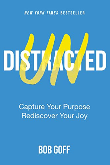 Undistracted (Capture Your Purpose. Rediscover Your Joy.) by Bob Goff, 9781400226979