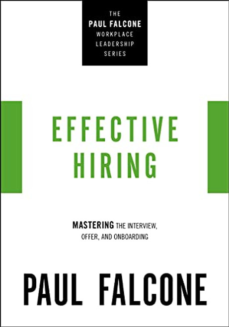 Effective Hiring (Mastering the Interview, Offer, and Onboarding) by Paul Falcone, 9781400230037
