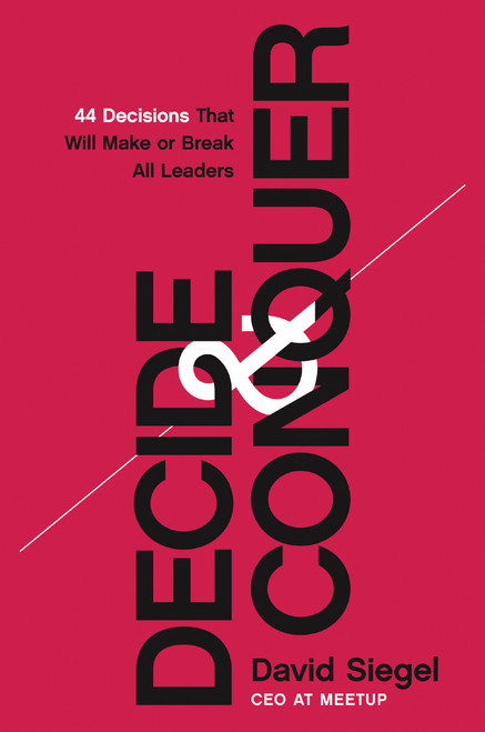 Decide and Conquer (44 Decisions that will Make or Break All Leaders) by David  Siegel, 9781400230877