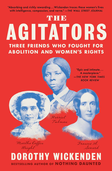 The Agitators (Three Friends Who Fought for Abolition and Women's Rights) - 9781476760742 by Dorothy Wickenden