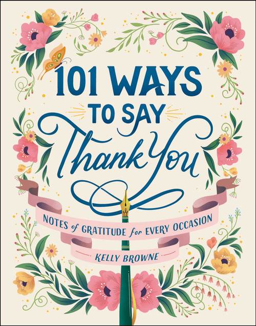101 Ways to Say Thank You (Notes of Gratitude for Every Occasion) by Kelly Browne, 9781507218013