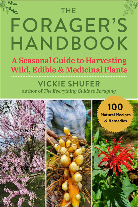 The Forager's Handbook (A Seasonal Guide to Harvesting Wild, Edible & Medicinal Plants) by Vickie Shufer, 9781510767867